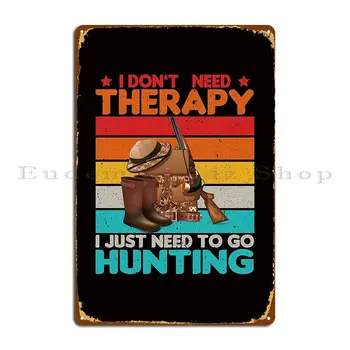 Мне не нужна терапия, мне просто нужно пойти на охоту Рубашка Охотничья рубашка Металлическая табличка Дизайн Печать Стена Пещера Жестяной Знак Плакат
