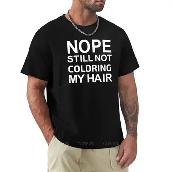 Нет, все еще не окрашиваю волосы, седые волосы, подарочная футболка, летний топ, забавная футболка, тяжелые футболки для мужчин
